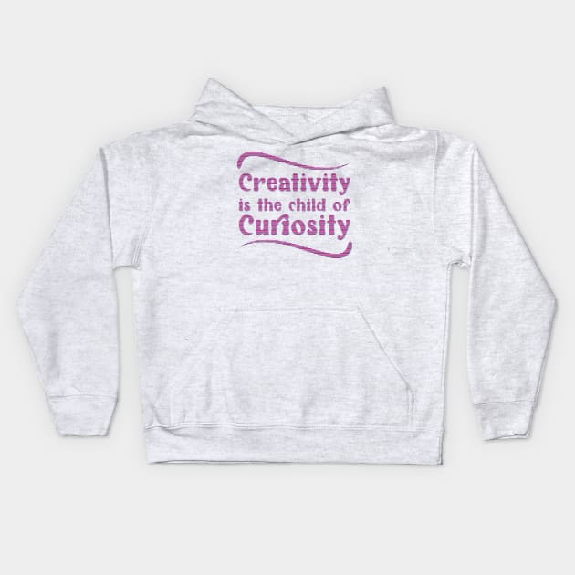 Creativity is the child of Curiosity - Keep Learning and growing Kids Hoodie by Harlake